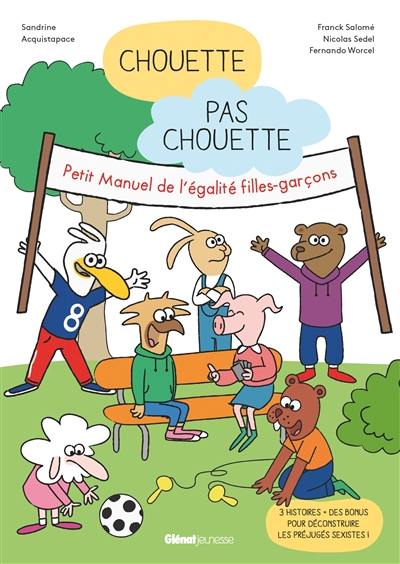 Chouette, pas chouette : petit manuel de l'égalité filles-garçons