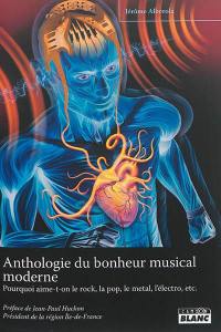 Anthologie du bonheur musical moderne : pourquoi aime-t-on le rock, la pop, le jazz, le metal, le funk, l'électro, le punk, etc. ?