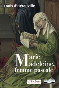 Marie-Madeleine, femme pascale : de la louange prophétique aux noces du Messie : réflexions exégétiques sur une sainte femme de l'Evangile selon Matthieu, à la lumière de l'Ancien Testament