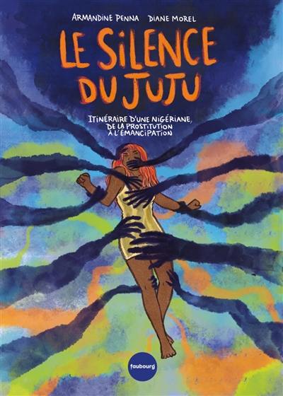 Le silence du juju : itinéraire d'une Nigériane, de la prostitution à l'émancipation