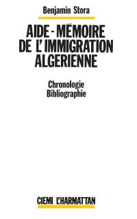 Aide-mémoire de l'immigration algérienne : 1922-1962, chronologie, bibliographie