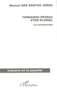 Fernando Pessoa, être pluriel : les hétéronymes