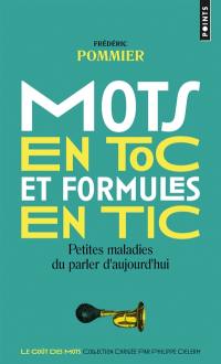 Mots en toc et formules en tic : petites maladies du parler d'aujourd'hui