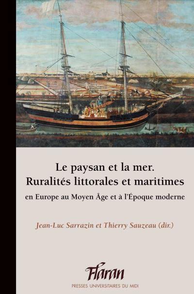 Le paysan et la mer : ruralités littorales et maritimes en Europe au Moyen Age et à l'époque moderne : actes des XXXIXes Journées internationales d'histoire de Flaran, 13 et 14 octobre 2017