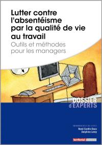 Lutter contre l'absentéisme par la qualité de vie au travail : outils et méthodes pour les managers