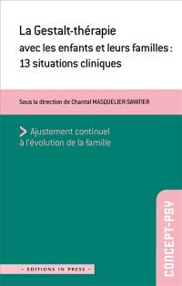 La gestalt-thérapie avec les enfants et leurs familles : 13 situations cliniques : ajustement continuel à l'évolution de la famille