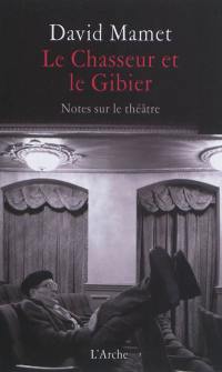 Le chasseur et le gibier : notes sur le théâtre