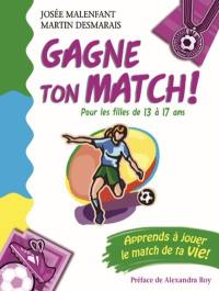 Gagne ton match! : pour les filles de 13 à 17 ans