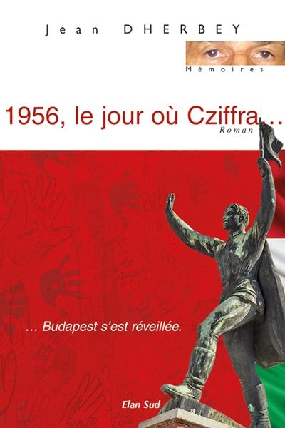 1956, le jour où Cziffra... : Budapest s'est réveillée 1956, le jour où Cziffra... : Budapest s'est réveillée