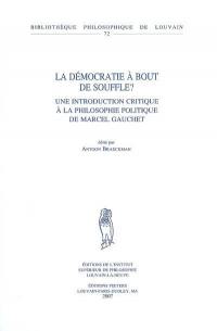 La démocratie à bout de souffle ? : une introduction critique à la philosophie politique de Marcel Gauchet