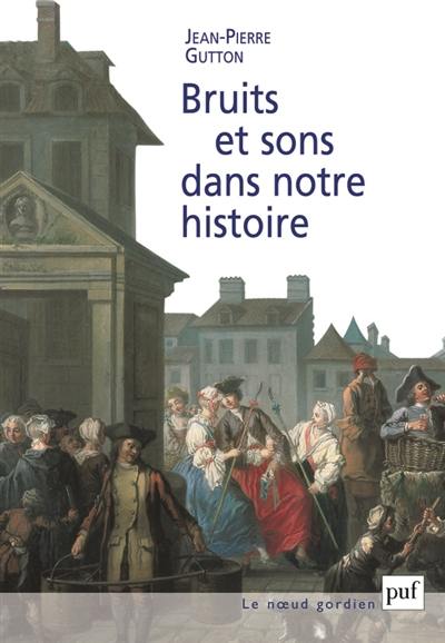 Bruits et sons dans notre histoire : essai sur la reconstitution du paysage sonore