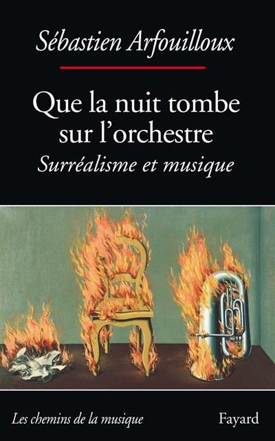 Que la nuit tombe sur l'orchestre : surréalisme et musique