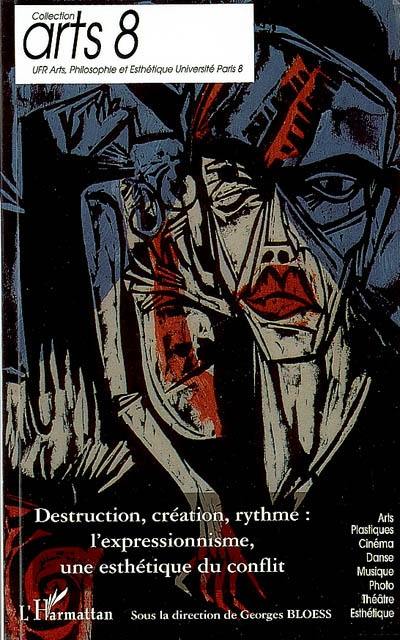 Destruction, création, rythme : l'expressionnisme, une esthétique du conflit : actes du colloque, 9 et 10 mars 2007, à l'Institut national d'histoire de l'art