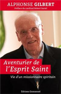 Aventurier de l'Esprit-Saint : vie d'un missionnaire spiritain