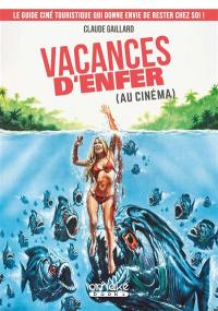 Vacances d'enfer (au cinéma) : le guide ciné touristique qui donne envie de rester chez soi !