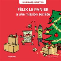 Les bidules chouettes. Félix le panier a une mission secrète