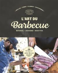 L'art du barbecue : matériel, cuissons, recettes : griller, fumer, flamber, assaisonner