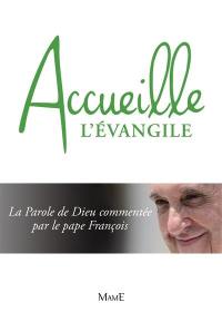 Accueille l'Evangile : la parole de Dieu commentée