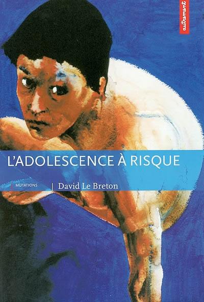 L'adolescence du risque : corps à corps avec le monde