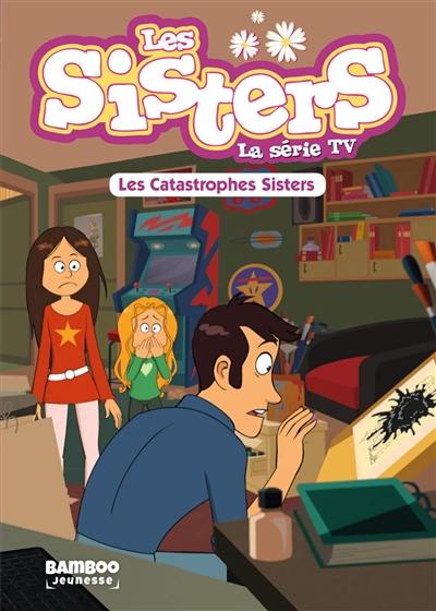 Les sisters : la série TV. Vol. 6. Les catastrophes sisters