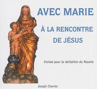 Avec Marie à la rencontre de Jésus : incises à insérer dans le Je vous salue Marie pendant la récitation du rosaire, pour mieux revivre la vie de Marie avec Jésus, d'après l'Ecriture, la tradition et la liturgie catholique