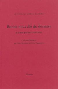 Bonne nouvelle du désastre : & autres poèmes (1980-2004)