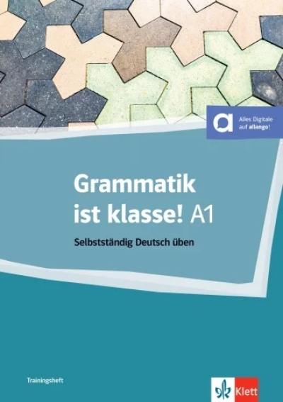 Grammatik ist klasse! : selbstständig Deutsch üben : A1