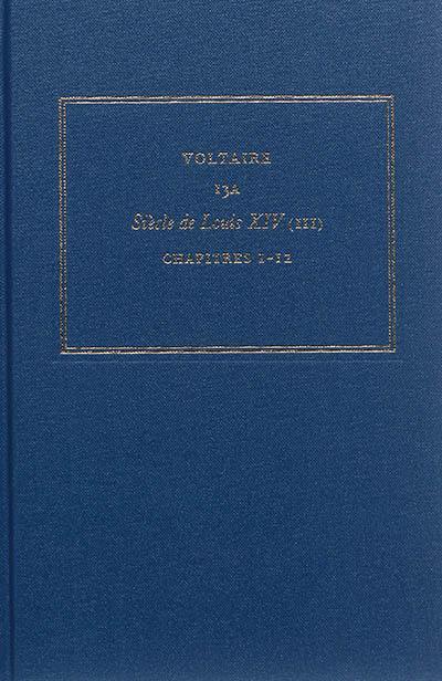 Les oeuvres complètes de Voltaire. Vol. 13A. Siècle de Louis XIV. Vol. 3. Chapitres 1-12