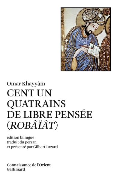 Cent un quatrains de libre pensée. Robâïât