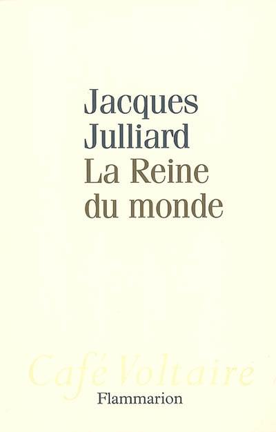 La reine du monde : essai sur la démocratie d'opinion