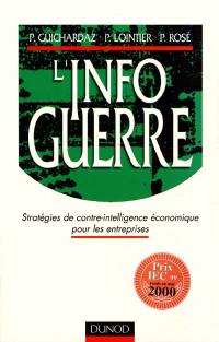 L'infoguerre : stratégies de contre-intelligence économique pour les entreprises