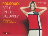 Pourquoi est-ce un chef-d'oeuvre ? : 80 créations de mode expliquées