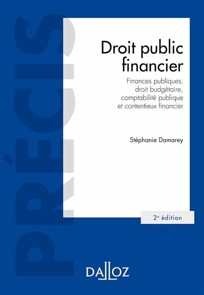 Droit public financier : finances publiques, droit budgétaire, comptabilité publique et contentieux financier