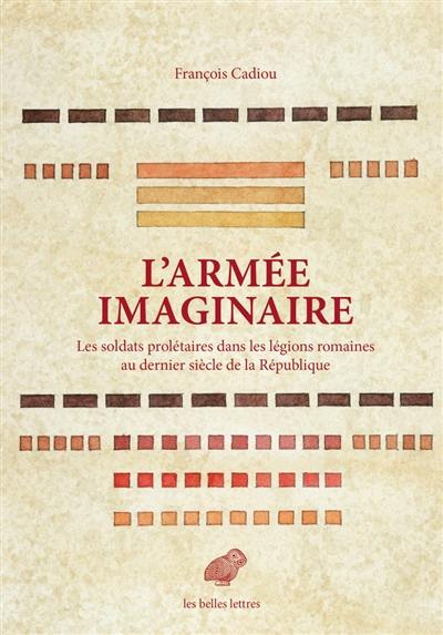 L'armée imaginaire : les soldats prolétaires dans les légions romaines au dernier siècle de la République