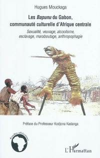 Les Bapunu du Gabon, communauté culturelle d'Afrique centrale : sexualité, veuvage, alcoolisme, esclavage, maraboutage, anthropophagie