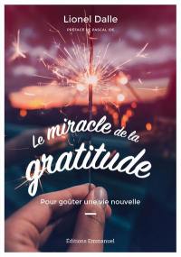 Le miracle de la gratitude : pour goûter une vie nouvelle