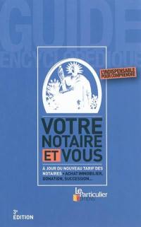 Votre notaire et vous : à jour du nouveau tarif des notaires : achat immobilier, donation, succession