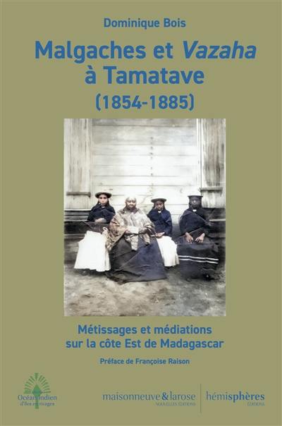 Malgaches et Vazaha à Tamatave (1854-1885) : métissages et médiations sur la côte Est de Madagascar