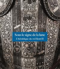 Sous le signe de la lune : l'héraldique du roi Henri II