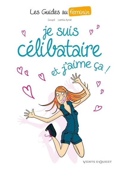 Les guides au féminin. Vol. 4. Je suis célibataire, et j'aime ça !