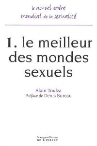 Le nouvel ordre mondial de la sexualité. Vol. 1. Le meilleur des mondes sexuels