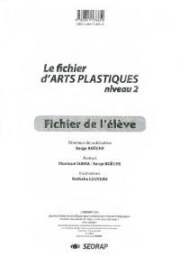 Le fichier d'arts plastiques : fichier de l'élève. Vol. 2. Niveau 2