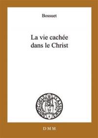 La vie cachée en Jésus Christ. Opuscules sur la vie intérieure