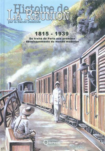 Histoire de La Réunion par la bande dessinée. Vol. 2. 1815-1939 : du traité de Paris aux premiers développements du monde moderne