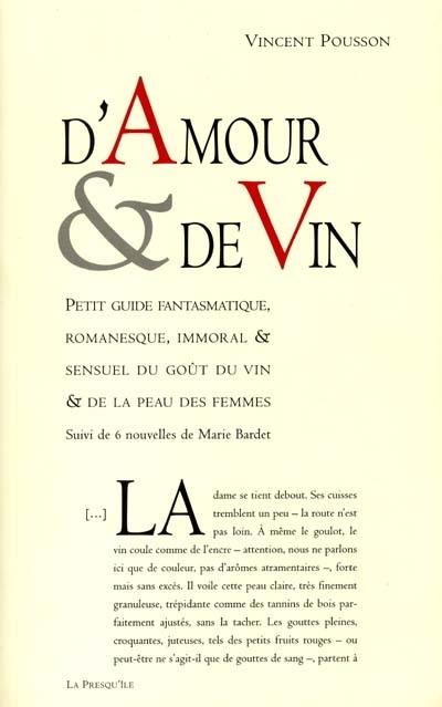 D'amour et de vin : petit guide fantasmatique, romanesque, immoral et sensuel du goût du vin et de la peau des femmes. 6 nouvelles de Marie Bardet