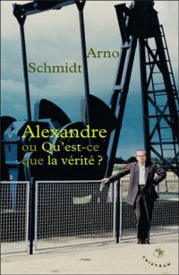 Alexandre ou Qu'est-ce que la vérité ?