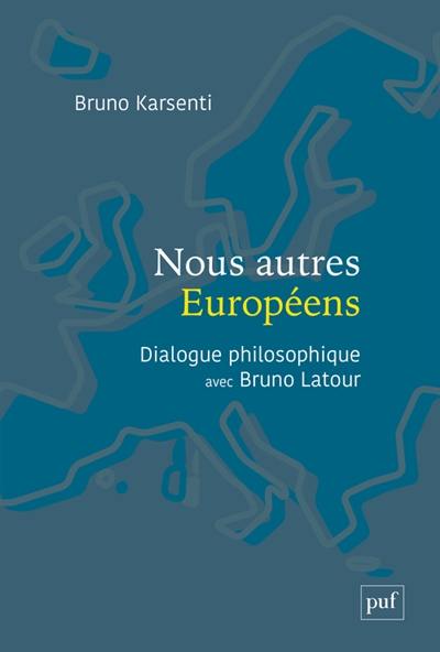 Nous autres Européens : dialogue philosophique avec Bruno Latour