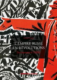 L'empire russe en révolutions : du tsarisme à l'URSS