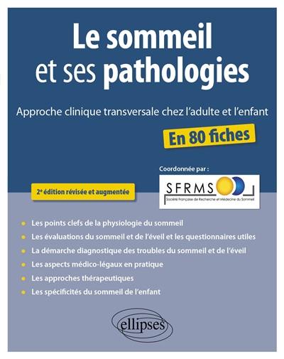 Le sommeil et ses pathologies : approche clinique transversale chez l'adulte et l'enfant : en 80 fiches