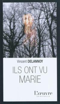 Ils ont vu Marie : apparitions et sanctuaires de la Vierge